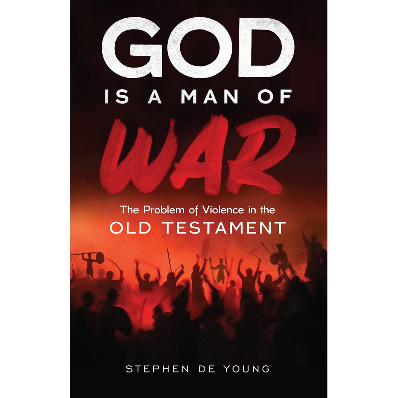 God Is a Man of War: The Problem of Violence in the Old Testament