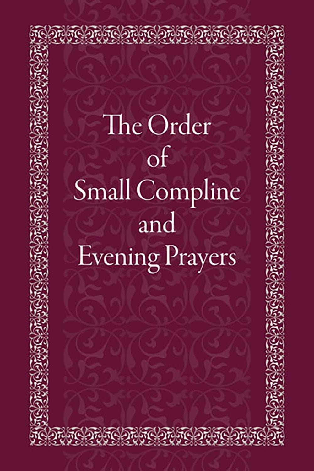 The Order of Small Compline and Evening Prayers (2022 Edition)