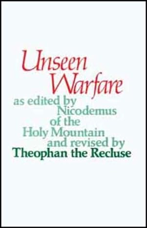 Unseen Warfare as edited by Nicodemus of the Holy Mountain and revised by Theophan the Recluse