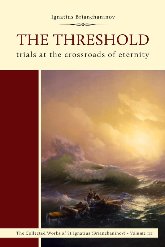 The Threshold: Trials at the Crossroads of Eternity (Complete Works of Saint Ignatius Brianch) Paperback – September 12, 2023 by Ignatius Brianchaninov (Author)
