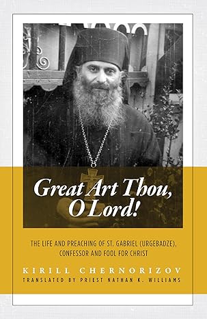 Great Art Thou, O Lord! The life and preaching of St. Gabriel (Urgebadze)