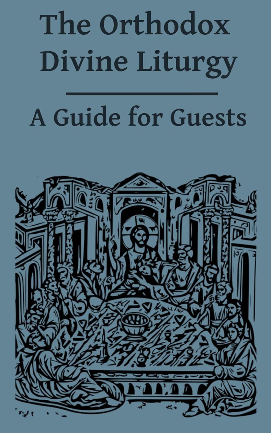 The Orthodox Divine Liturgy: A Guide for Guests