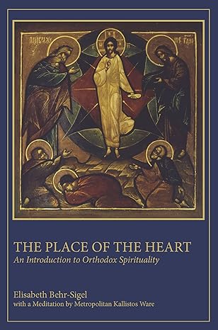 The Place of the Heart: An Introduction to Orthodox Spirituality