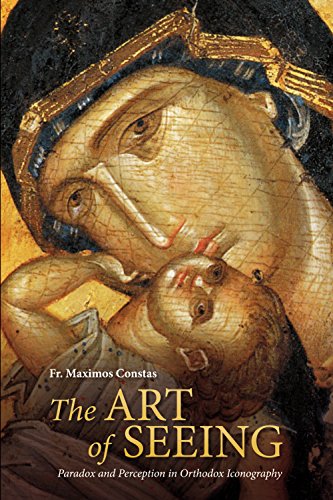 The Art of Seeing: Paradox and Perception in Orthodox Iconography Fr. Maximos Constas