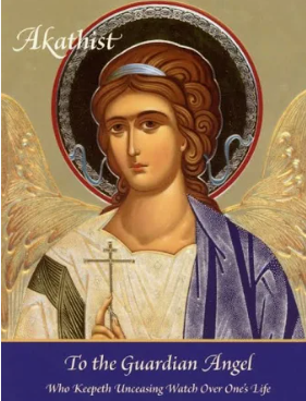 Akathist to the Guardian Angel  - Who Keepeth Unceasing Watch Over One's Life