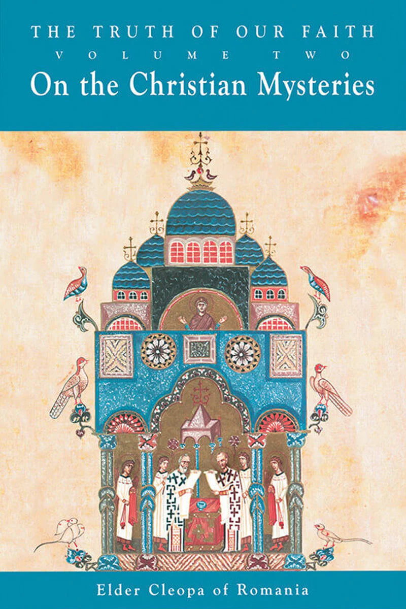 The Truth of Our Faith, Vol. 2, On the Christian Mysteries by Elder Cleopa of Romania