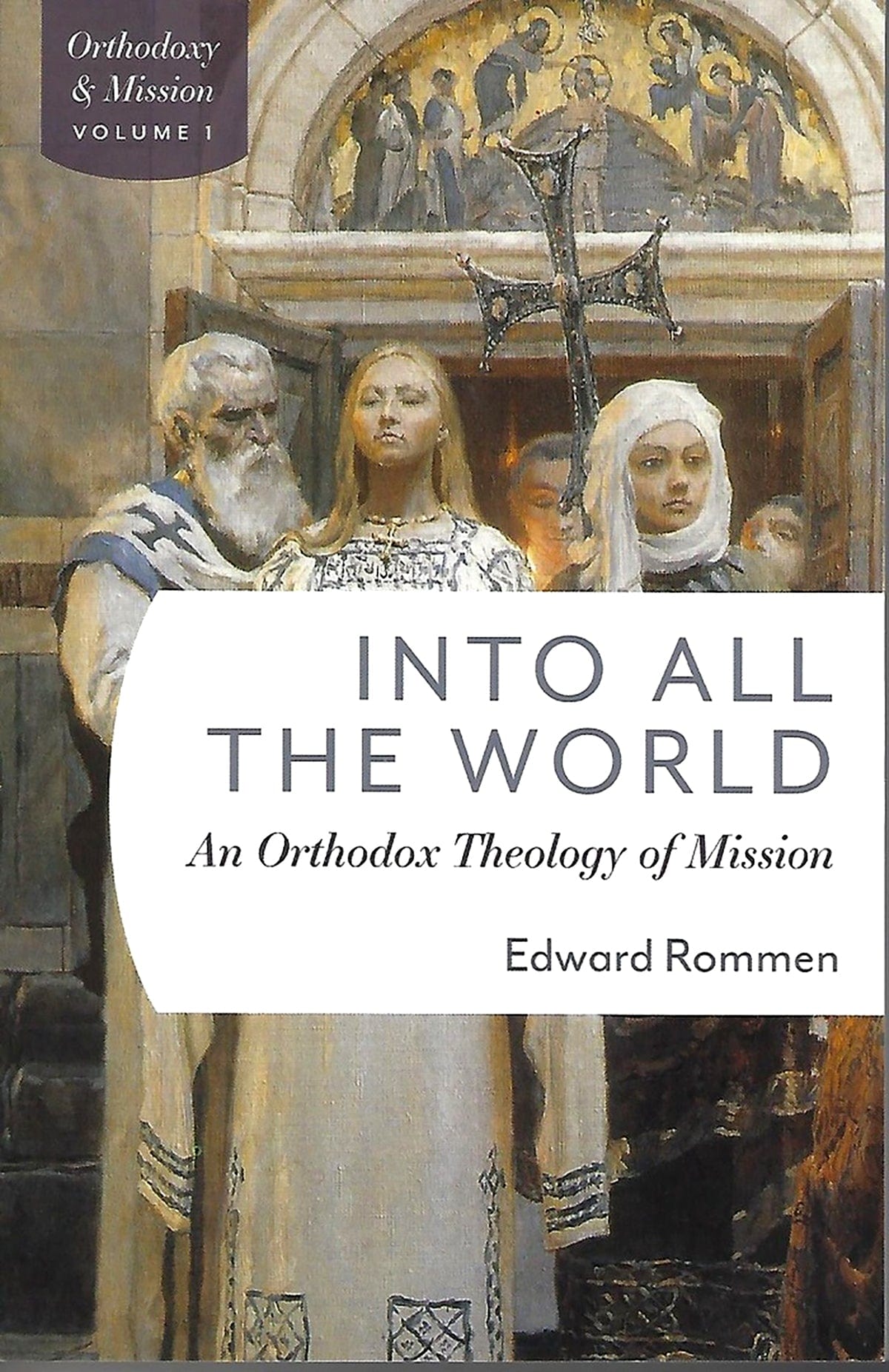 Into All the World: An Orthodox Theology of Mission