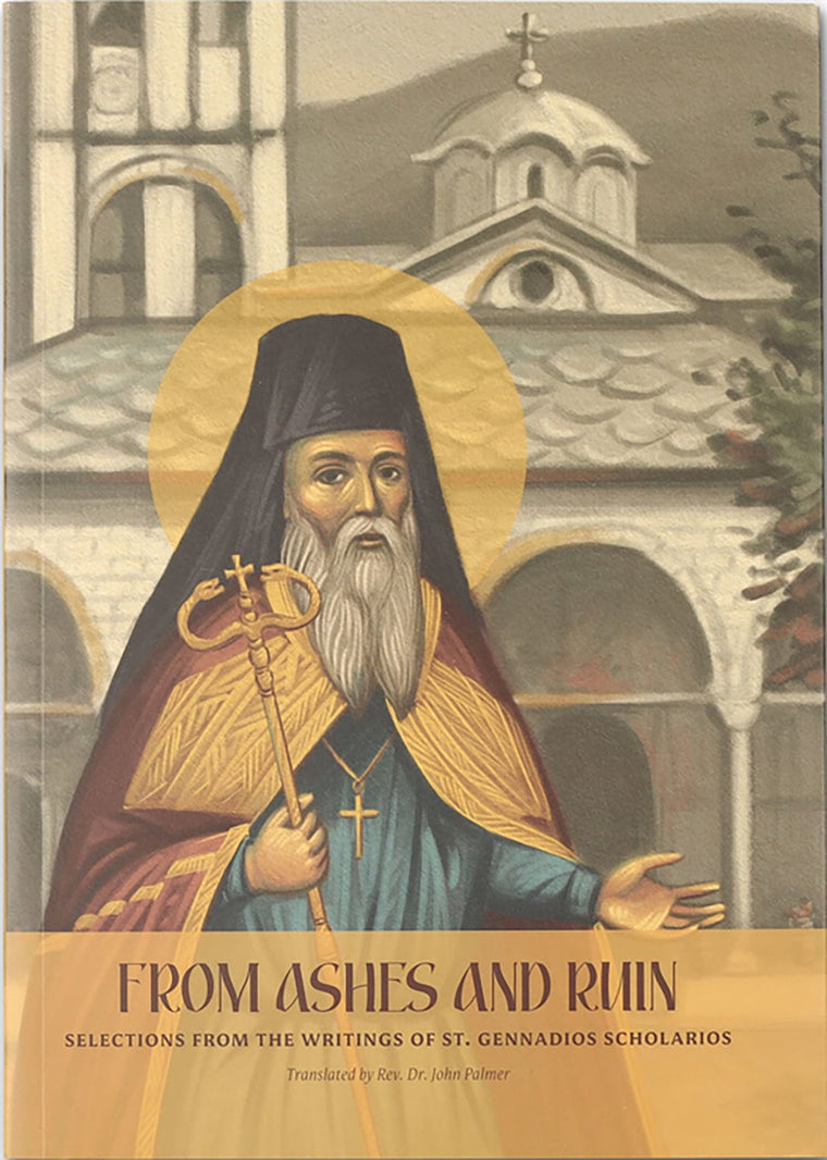 From Ashes and Ruin: Selections from the Writings of St. Gennadios Scholarios