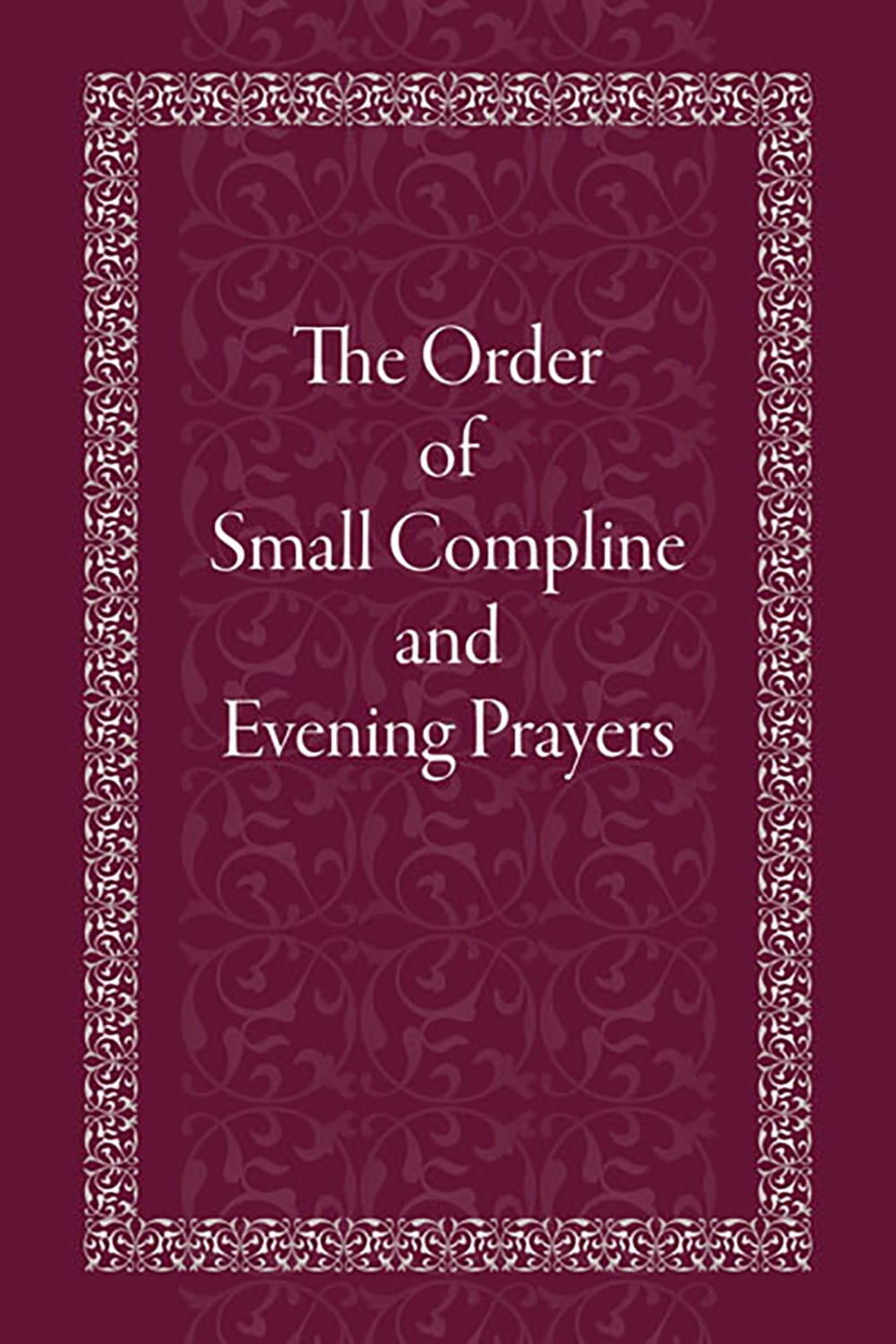 The Order of Small Compline and Evening Prayers (2022 Edition)