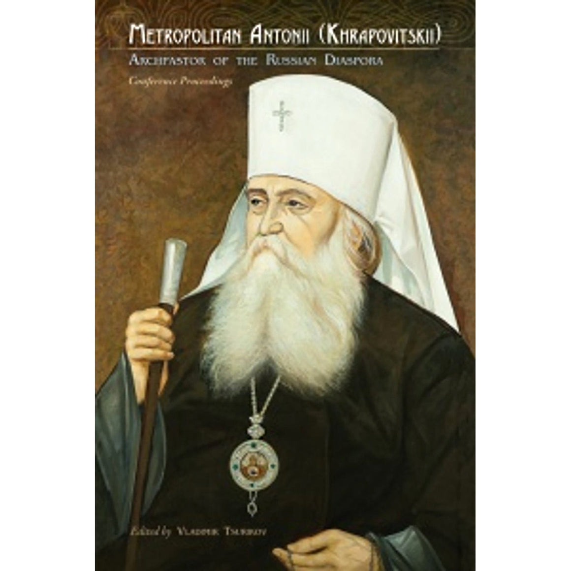 Metropolitan Antonii: Archpastor of the Russian Diaspora