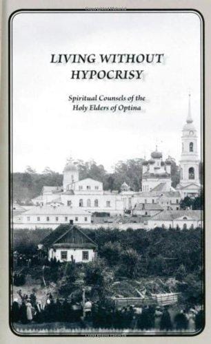 Living Without Hypocrisy: Spiritual Counsels of the Holy Elders of Optina