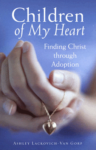 Children of My Heart: Finding Christ through Adoption