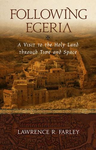 Following Egeria: A Visit to the Holy Land through Time and Space