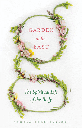 Garden in the East: The Spiritual Life of the Body