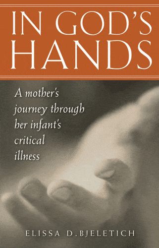 In God's Hands: A Mother's Journey through Her Infant's Critical Illness