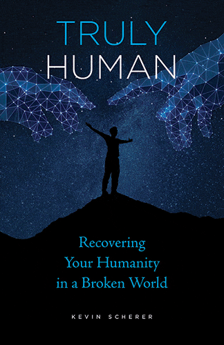 Truly Human: Recovering Your Humanity in a Broken World