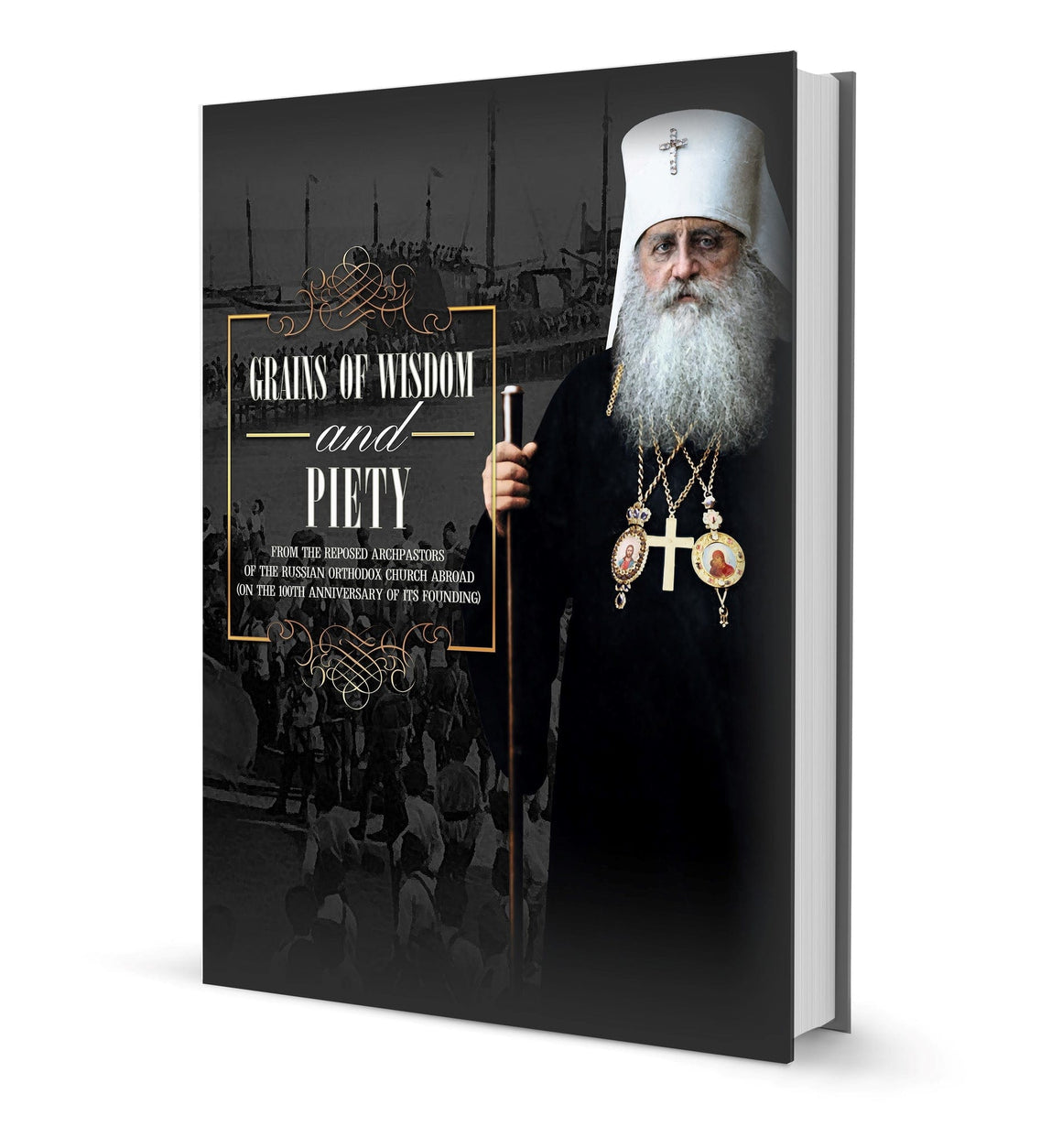 Grains of Wisdom & Piety from the Reposed Archpastors of the Russian Orthodox Church Abroad