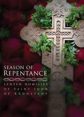 Season of Repentance: Lenten Homilies of Saint John of Kronstadt