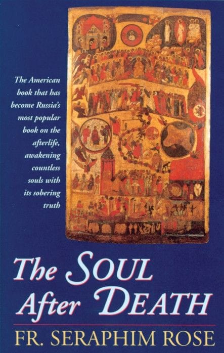 The Soul After Death by by Fr. Seraphim Rose